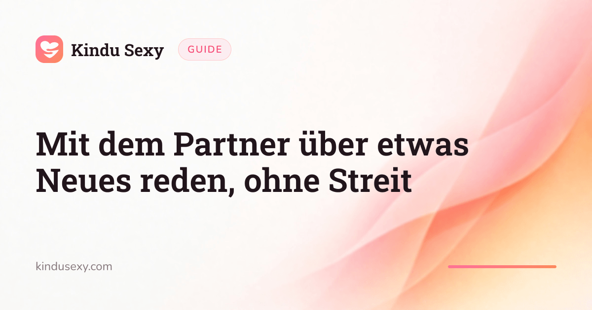 Eine Kindu-Sexy-Ratgeberkarte im Farbverlauf von Pink zu Pfirsich mit dem Titel 'Mit dem Partner über etwas Neues reden, ohne Streit'.