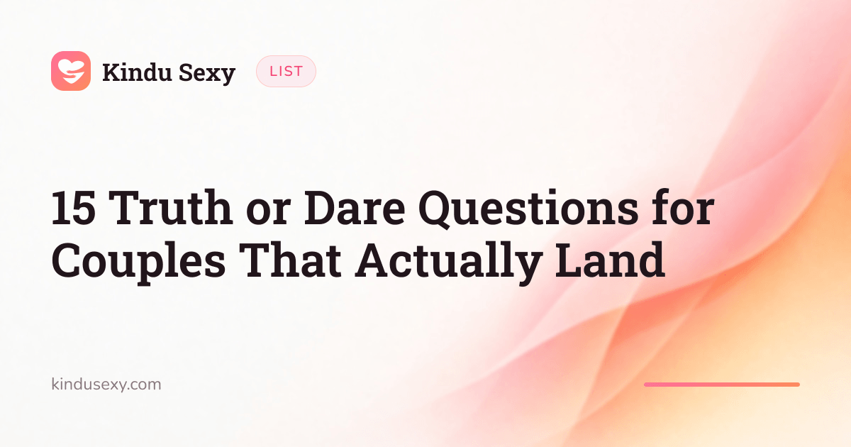 A Kindu Sexy list card in the pink-to-peach flame gradient, titled '15 Truth or Dare Questions for Couples That Actually Land'.
