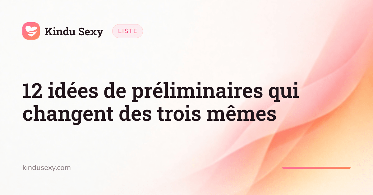 Une carte de liste Kindu Sexy dans le dégradé rose-pêche, intitulée « 12 idées de préliminaires qui changent des trois mêmes ».
