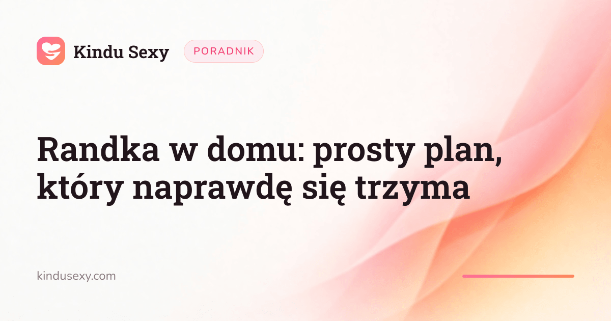 Karta poradnika Kindu Sexy w różowo-brzoskwiniowym gradiencie, zatytułowana 'Randka w domu: prosty plan, który naprawdę się trzyma'.