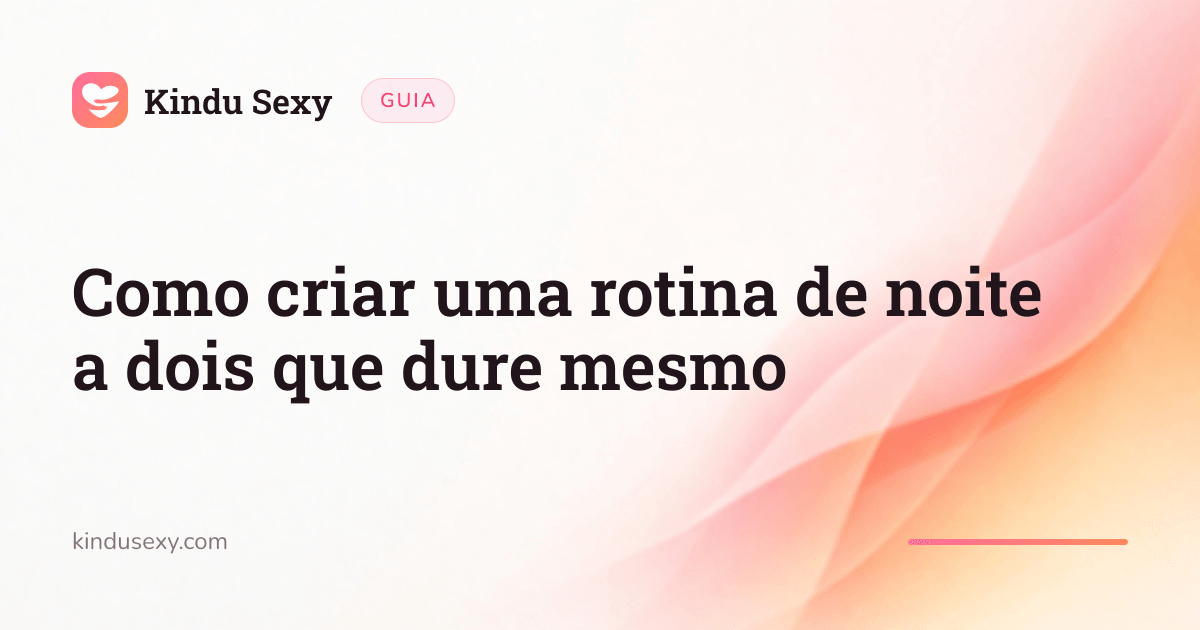 Um cartão de guia do Kindu Sexy no gradiente rosa-pêssego, intitulado «Como criar uma rotina de noite a dois que dure mesmo».