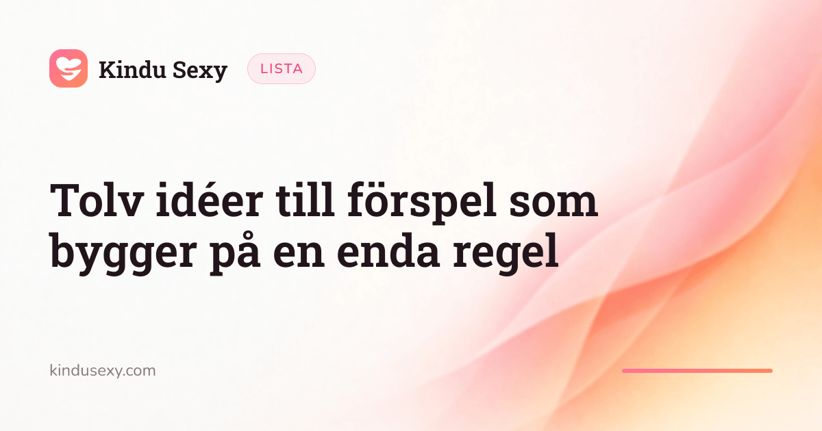 Ett Kindu Sexy-listkort i den rosa-till-persika-färgade flamgradienten, med titeln 'Tolv idéer till förspel som bygger på en enda regel'.