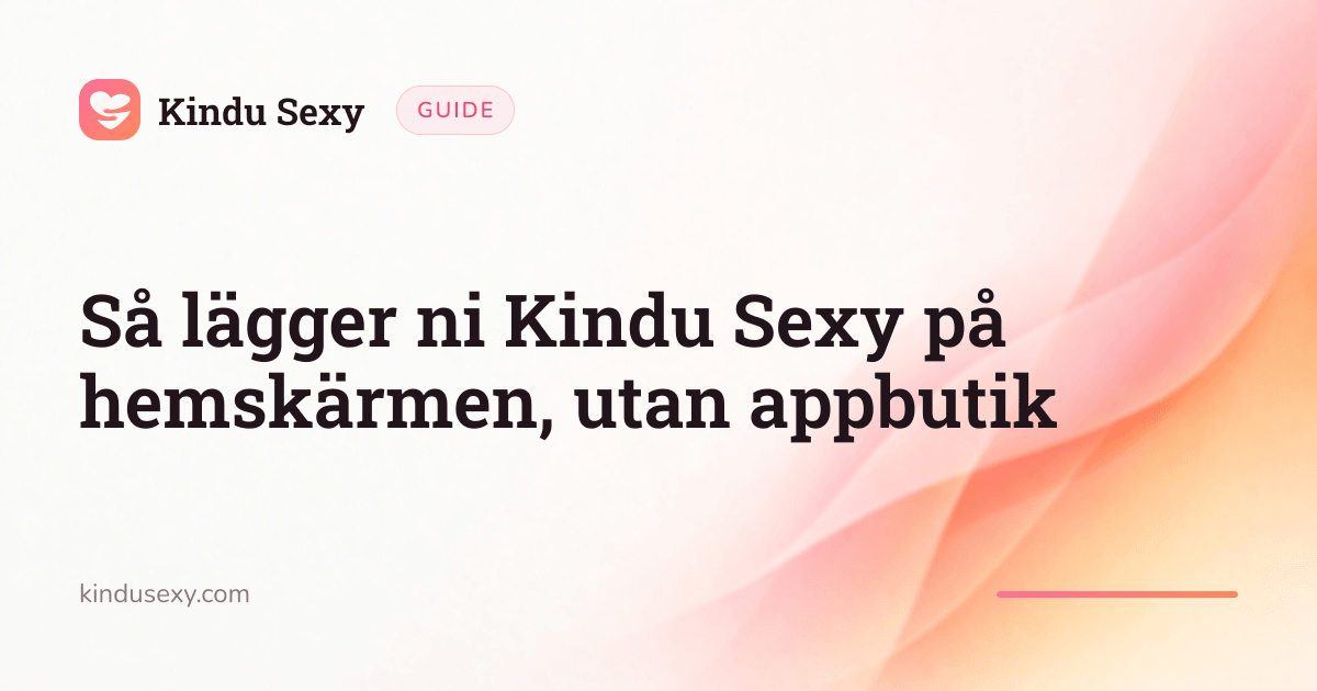 Ett Kindu Sexy-guidekort i den rosa-till-persika-färgade flamgradienten, med titeln 'Så lägger ni Kindu Sexy på hemskärmen, utan appbutik'.