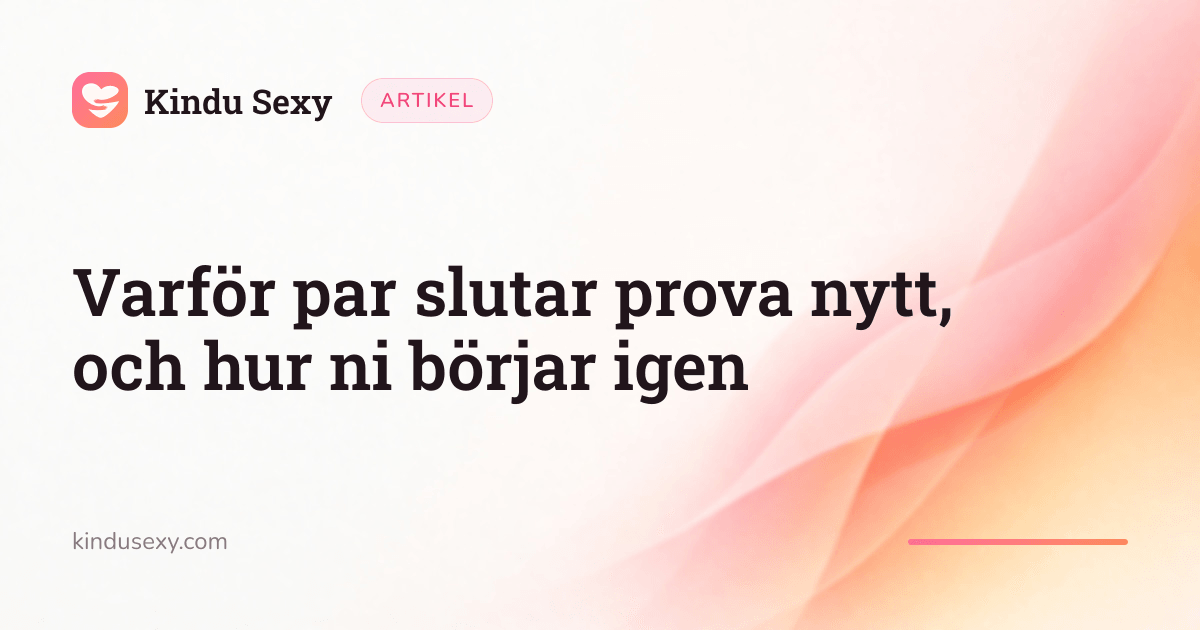 Ett Kindu Sexy-artikelkort i den rosa-till-persika-färgade flamgradienten, med titeln 'Varför par slutar prova nytt, och hur ni börjar igen'.