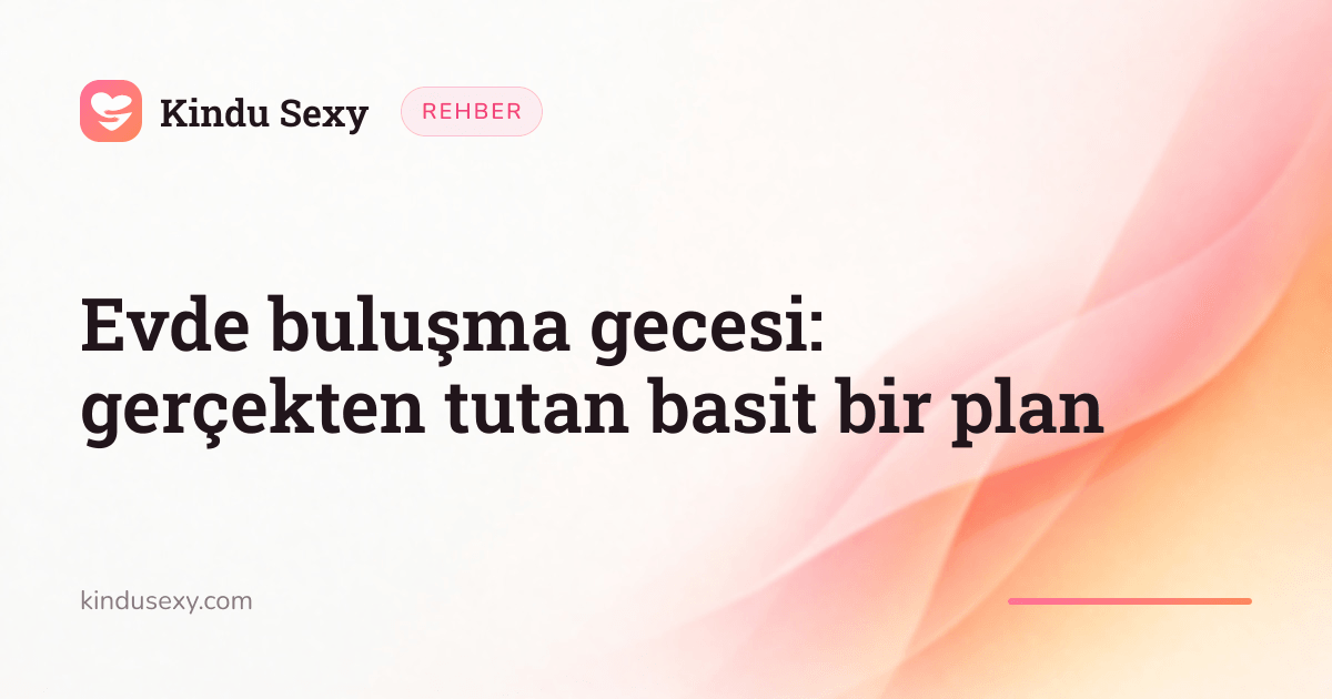 Pembeden şeftaliye geçen alev gradyanında bir Kindu Sexy rehber kartı, başlığı 'Evde buluşma gecesi: gerçekten tutan basit bir plan'.