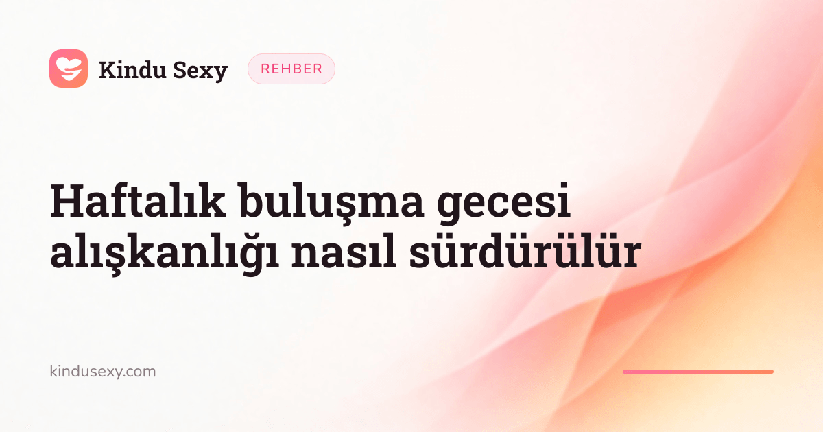 Pembeden şeftaliye geçen alev gradyanında bir Kindu Sexy rehber kartı, başlığı 'Haftalık buluşma gecesi alışkanlığı nasıl sürdürülür'.