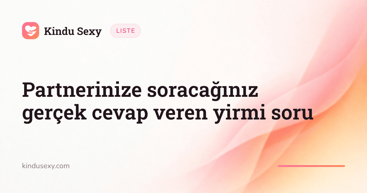 Pembeden şeftaliye geçen alev gradyanında bir Kindu Sexy liste kartı, başlığı 'Partnerinize soracağınız gerçek cevap veren yirmi soru'.